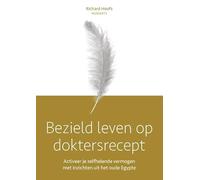 Bezield leven op doktersrecept: Activeer je zelfhelend vermogen met inzichten uit het oude Egypte