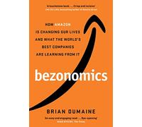Bezonomics: How Amazon Is Changing Our Lives, and What the World's Best Companies Are Learning from It