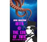 BFFS @ THE END OF TIME: Tales of Mirth and Mayhem
