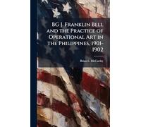 BG J. Franklin Bell and the Practice of Operational Art in the Philippines, 1901-1902