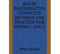 BGCSE MATHEMATICS COMPLETE REVISION AND PRACTICE FOR PAPERS 1 AND 2