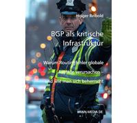 BGP als kritische Infrastruktur: Warum das Routingfehler globale Ausfälle verursachen - und wie man sie beherrscht