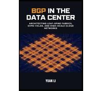 BGP in the Data Center: Architecting Leaf-Spine Fabrics, EVPN-VXLAN, and High-Scale Cloud Networks: 2