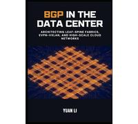 BGP in the Data Center: Architecting Leaf-Spine Fabrics, EVPN-VXLAN, and High-Scale Cloud Networks