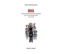 BHA. Ovvero frammenti di momenti (per lo più insignificanti) ma vissuti