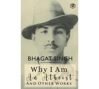 Bhagat Singh Siddhanta Pinto Why I am an Atheist and Other Works (Tascabile)