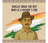 Bhagat Singh: The Boy Who Lit a Nation’s Fire