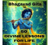 Bhagavad Gita: 50 Divine Lessons for Life