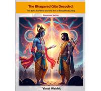 Bhagavad Gita Decoded: The Self, the Mind and the Art of Simplified Living