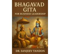 Bhagavad Gita for Business Leadership: Ancient Insights for Modern Leaders