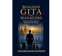 BHAGAVAD GITA for MANAGERS: Applying Timeless Wisdom To Lead, Inspire and Succeed
