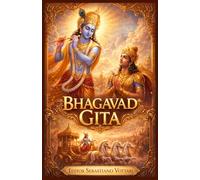 Bhagavad Gita: Nouvelle traduction intégrale des 18 chapitres - Texte sacré de la philosophie indienne, du yoga, du dharma, de la connaissance de soi, ... et de la spiritualité tiré du Mahabharata
