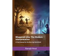 Bhagavad Gita: The Modern Interpretation: A Field Manual for the New Age Battlefield, A Practical Guide to Finding Purpose, Overcoming Anxiety, and Mastering Your Mind