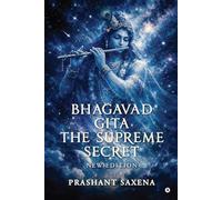 BHAGAVAD GITA - THE SUPREME SECRET: NEW EDITION
