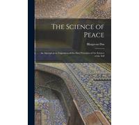 Bhagavan Das The Science of Peace; an Attempt at an Exposition of th (Tascabile)