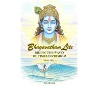 Bhagavatham Lite: Riding the Waves of Timeless Wisdom: Volume1: 1