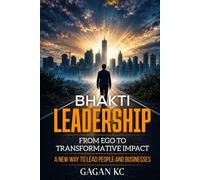 Bhakti Leadership: From Ego to transformative impact