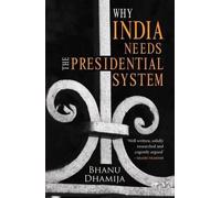 Bhanu Dhamija Why India Needs the Presidential System (Tascabile)