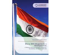 Bharat 2047: Blueprint for a Developed India: A National Vision for Innovation, Prosperity, Sustainability, and Global Leadership