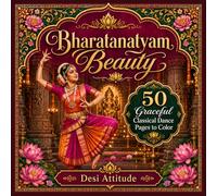 Bharatanatyam Beauty Coloring Book: 50 Beautiful Indian Classical Dance Coloring Pages Featuring Graceful Dancers, Temple Art, Traditional Costumes, Lotus Designs, and Cultural Patterns