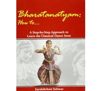 Bharatanatyam How to ... : A Step-by-step Approach to Learn the Classical Form