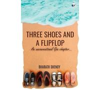 Bharath Shenoy Three Shoes and a Flipflop: An Unconventional Goa Chapter. (Book)
