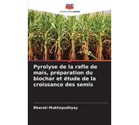 Bharati Mukhopa Pyrolyse de la rafle de maïs, préparation du biochar (Tascabile)