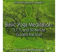 Bharati, Swami Jnaneshvara - Basic Yoga Meditation: 3 7 11 & 30-Minute Guided P
