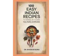 Bhaskar Bora 100 Easy Indian Recipes to Make at Home (Tascabile) Cookbook