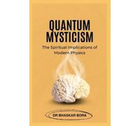 Bhaskar Bora Quantum Mysticism (Tascabile) Spirituality & Metaphysics