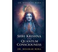 Bhaskar Bora Shri Krishna and Quantum Consciousness (Tascabile)