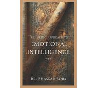 Bhaskar Bora The Vedic Approach to Emotional Intelligence (Tascabile)