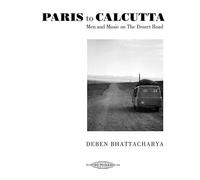 Bhattacharya, Deben - Paris To Calcutta: Men And Music On The