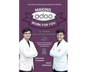 Bhaumin Chorera Riken Bhorania Making Odoo Work For You (Tascabile)