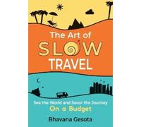 Bhavana Gesota The Art of Slow Travel (Tascabile)