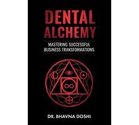 Bhavna Doshi Dental Alchemy: Mastering Successful Business Transform (Tascabile)