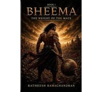 BHEEMA : THE WEIGHT OF THE MACE: A Mahabharata Retelling from Bheema's Perspective: 1