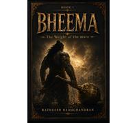 BHEEMA : THE WEIGHT OF THE MACE: A Mahabharata Retelling from Bheema's Perspective