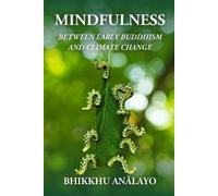 Bhikkhu Anālayo Mindfulness Between Early Buddhism and Climate Chang (Tascabile)