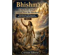 Bhishma: The Vow That Could Not Be Broken: Mahabharata: 100 Important Stories Every Child Should Know - Story-2