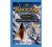Bhogar’s Journeys: Volume 2: The Secrets of Mount Meru, Ancient Alchemy of Siddhar Boganathar