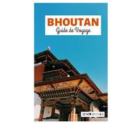 Bhoutan Guide de Voyage: Explorez les principales attractions des grandes villes, les joyaux cachés, les sites culturels et les sentiers de randonnée à travers l'Himalaya