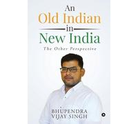 Bhupendra Vijay Singh An Old Indian in New India (Tascabile)