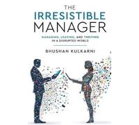 Bhushan Kulkarn The Irresistible Manager - Managing, Leading and Thr (Tascabile)