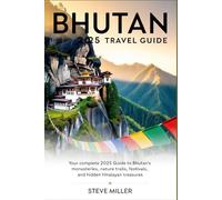 Bhutan 2025 Travel Guide: Your Complete 2025 Guide to Bhutan’s Culture, Monasteries, Nature Trails, Festivals, and Hidden Himalayan Treasures