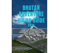 BHUTAN ADVENTURE HIKING GUIDE 2026: Complete Snowman Trek Itinerary, Maps, Camps, and Training Plan for the World’s Most Remote Trail