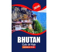 Bhután Guía de viaje 2026: La aventura definitiva para descubrir Thimphu Destinos que debes visitar, ruinas antiguas y cultura local en el Himalaya, Asia