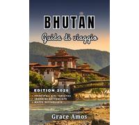 BHUTAN Guida di viaggio 2026: Una guida completa del Bhutan per avventure, cultura, benessere e sapori nell'ultimo grande regno himalayano