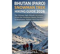 Bhutan (Paro) Snowman Trek Hiking Guide 2026: The Ultimate High-Altitude Adventure Across the Himalayas; Routes, Permits, Acclimatization, Packing Lists & Survival Tips