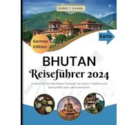 Bhutan Reiseführer 2024: Erleben Sie die lebendigen Festivals, bei denen Tradition und Spiritualität zum Leben erwachen
